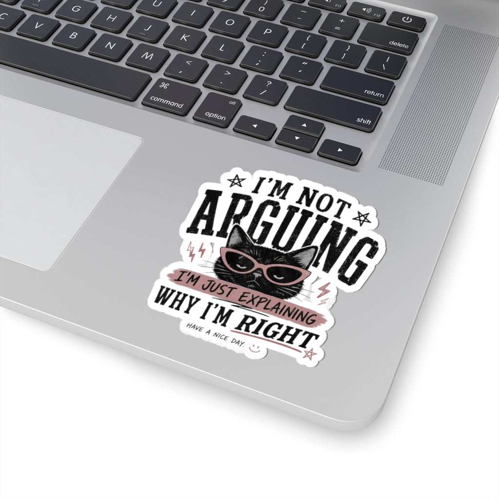 I'm Not Arguing Cat Sticker — Funny Sassy Laptop Decal ("I'm Just Explaining Why I'm Right")