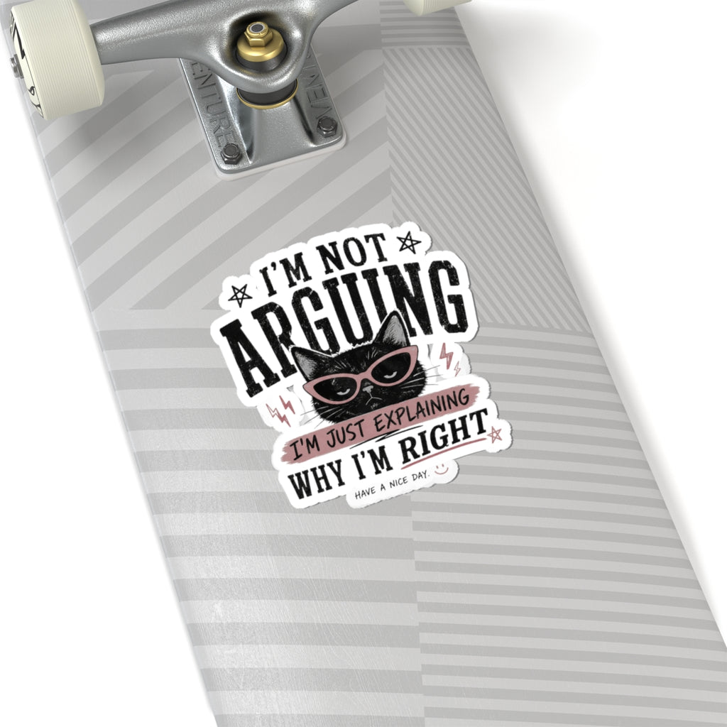 I'm Not Arguing Cat Sticker — Funny Sassy Laptop Decal ("I'm Just Explaining Why I'm Right")