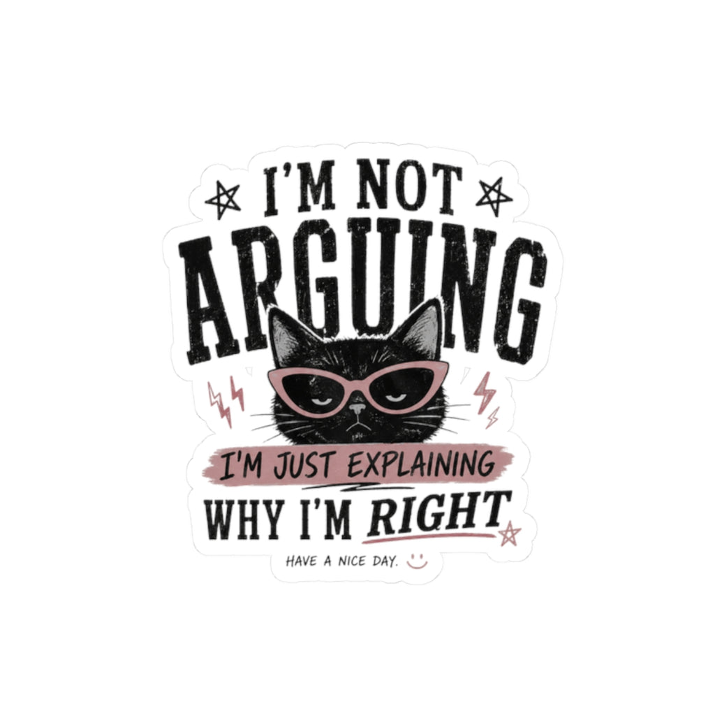 I'm Not Arguing Cat Sticker — Funny Sassy Laptop Decal ("I'm Just Explaining Why I'm Right")