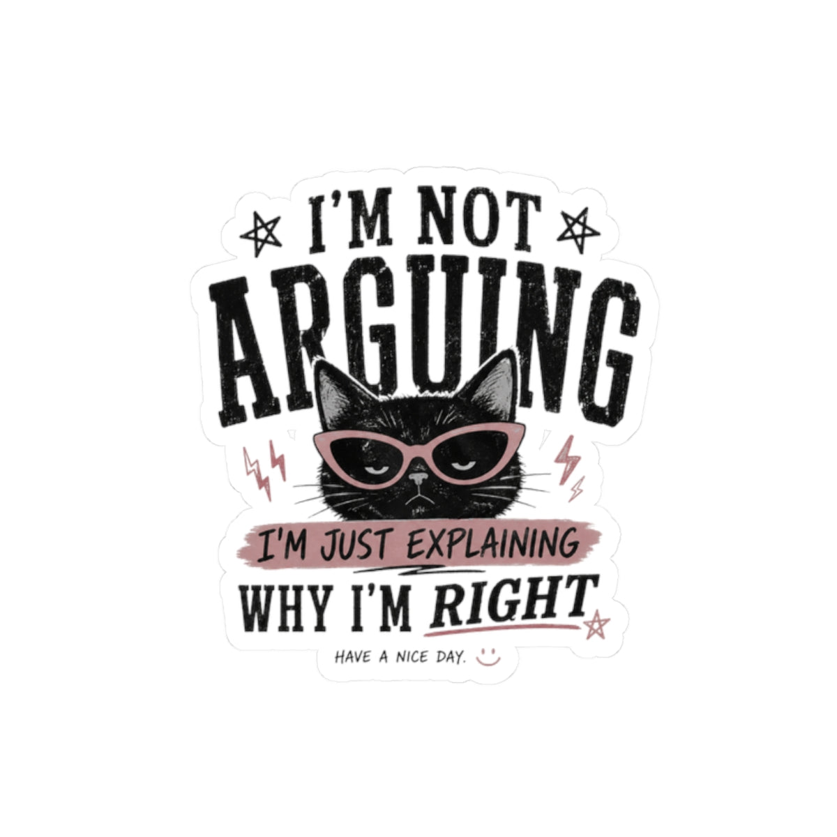 I'm Not Arguing Cat Sticker — Funny Sassy Laptop Decal ("I'm Just Explaining Why I'm Right")